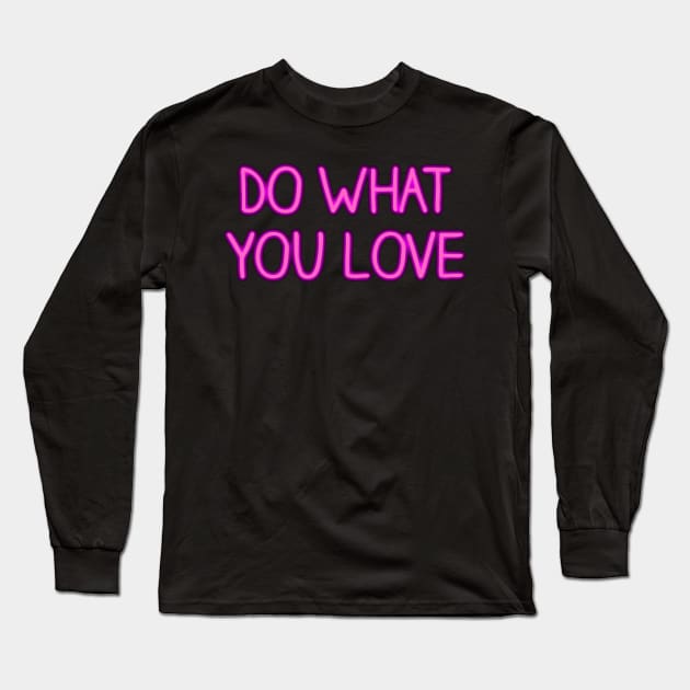 Do What You Love Neon Sign Long Sleeve T-Shirt by Annalaven